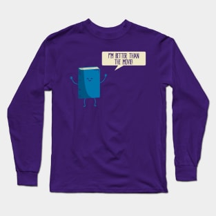 Better Than the Movie Long Sleeve T-Shirt